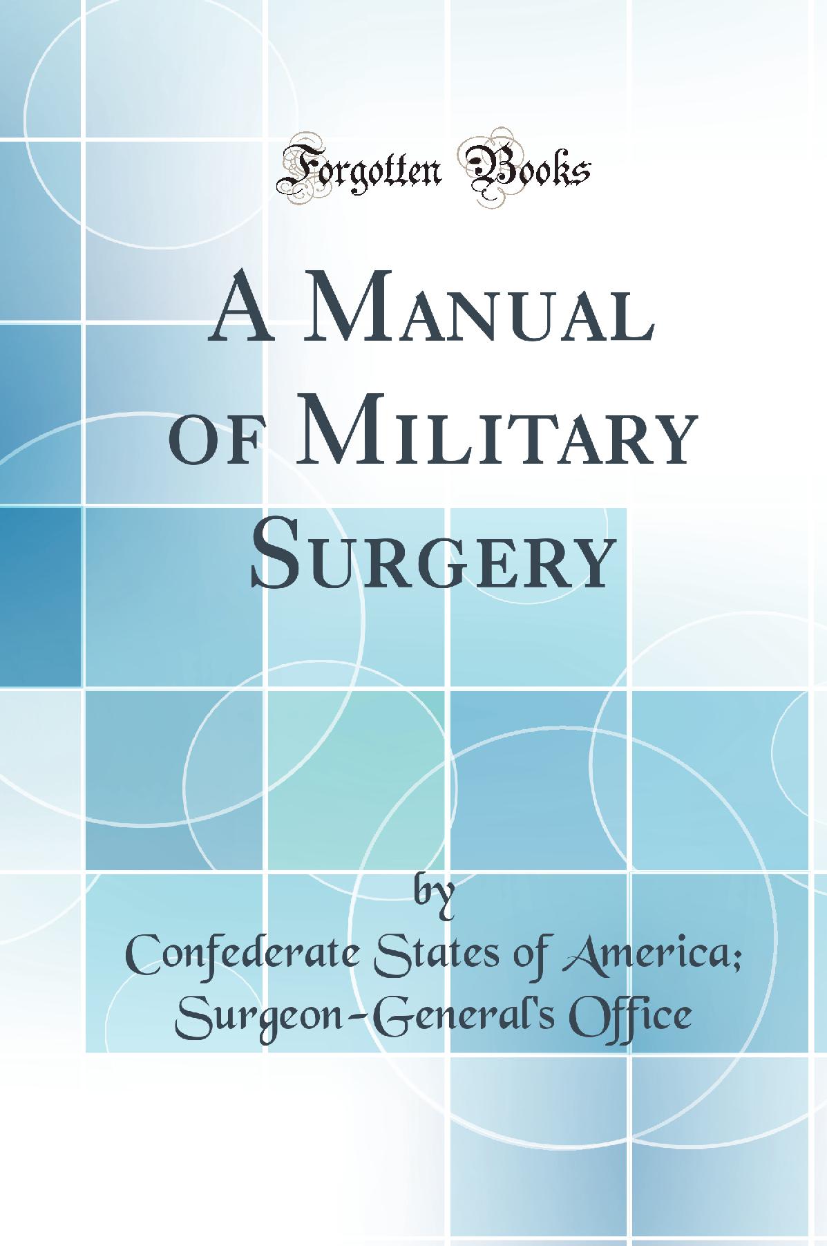 A Manual of Military Surgery (Classic Reprint)