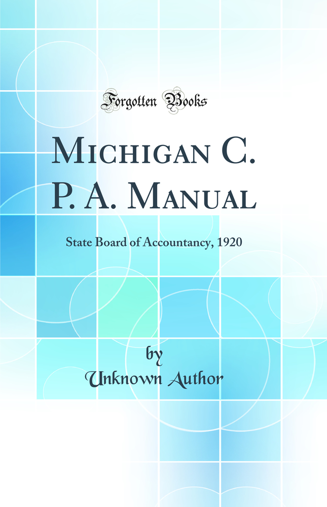 Michigan C. P. A. Manual: State Board of Accountancy, 1920 (Classic Reprint)