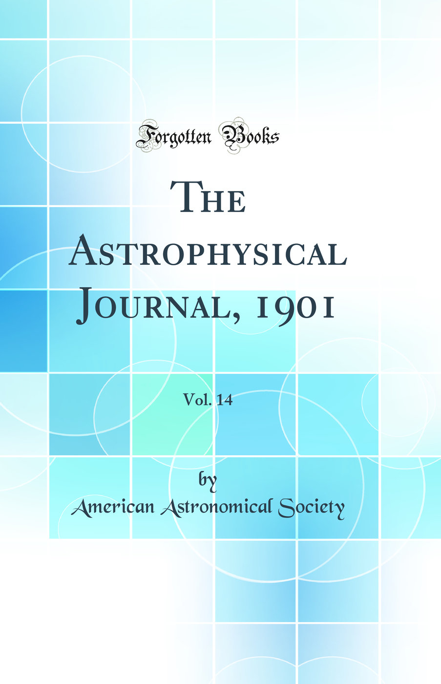 The Astrophysical Journal, 1901, Vol. 14 (Classic Reprint)