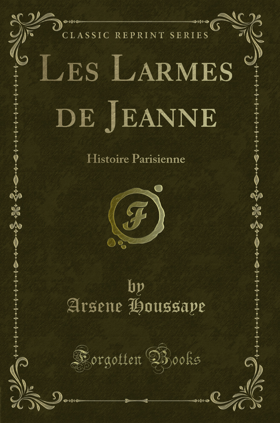 Les Larmes de Jeanne: Histoire Parisienne (Classic Reprint)