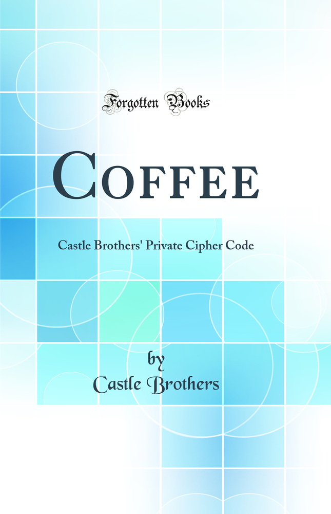 Coffee: Castle Brothers' Private Cipher Code (Classic Reprint)