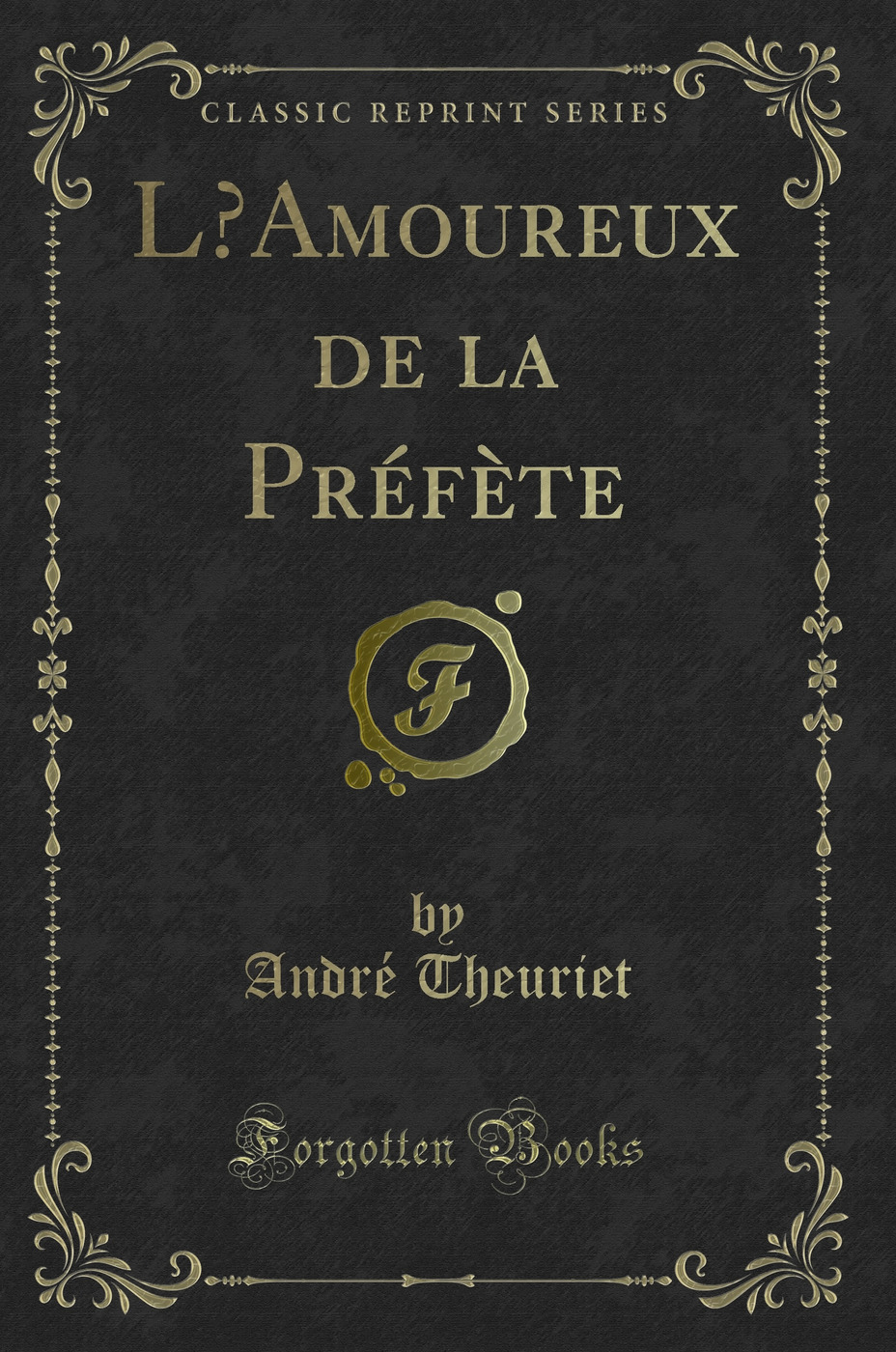 L’Amoureux de la Préfète (Classic Reprint)