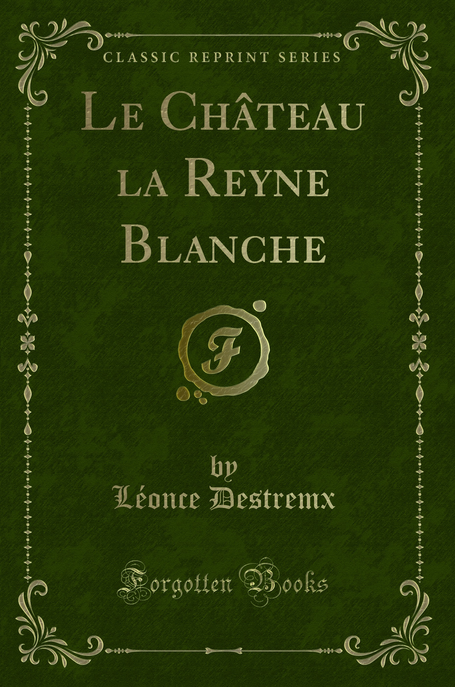 Le Château la Reyne Blanche (Classic Reprint)