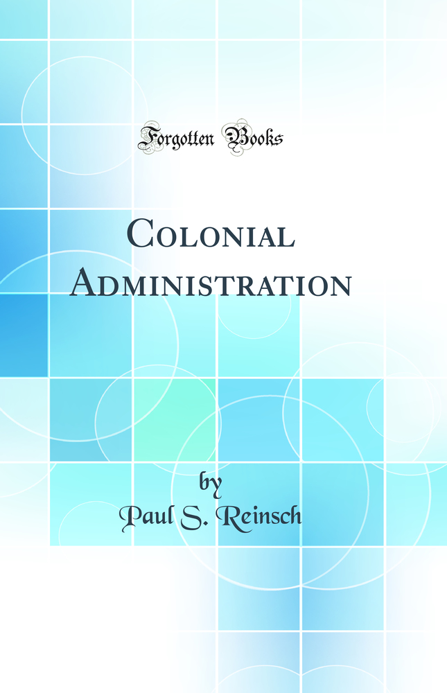 Colonial Administration (Classic Reprint)