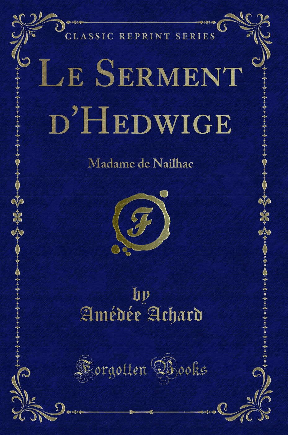 Le Serment d''Hedwige: Madame de Nailhac (Classic Reprint)