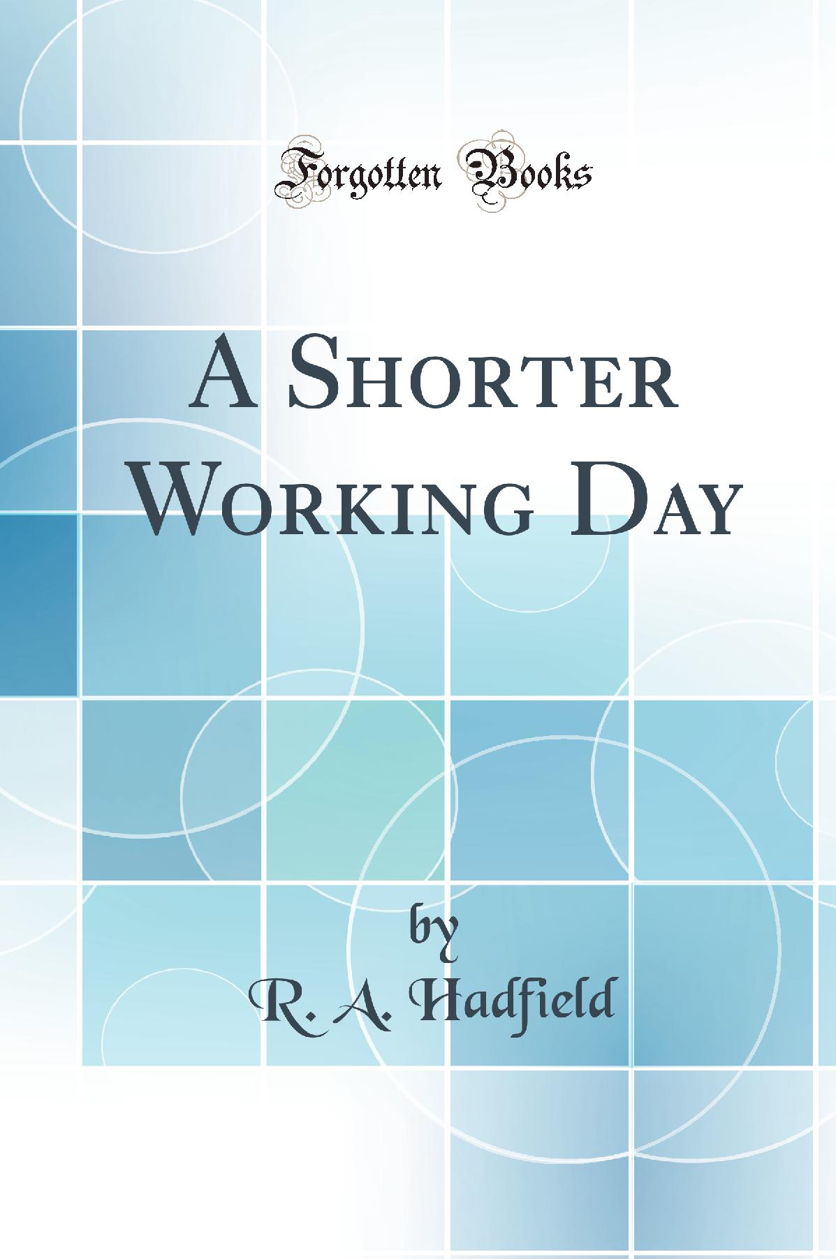 A Shorter Working Day (Classic Reprint)