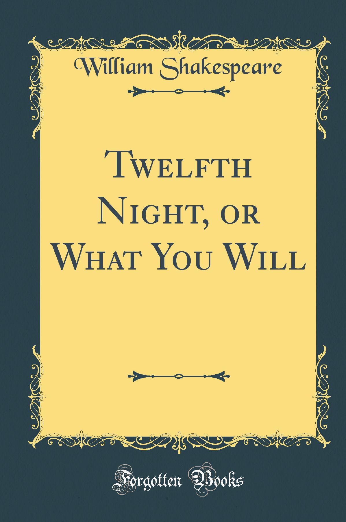 Twelfth Night, or What You Will (Classic Reprint)