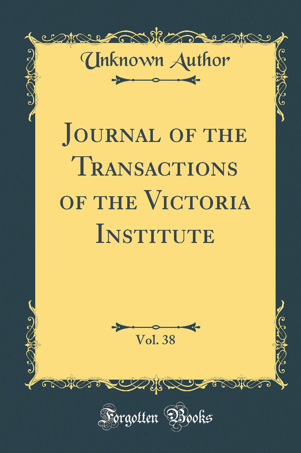 Journal of the Transactions of the Victoria Institute, Vol. 38 (Classic Reprint)