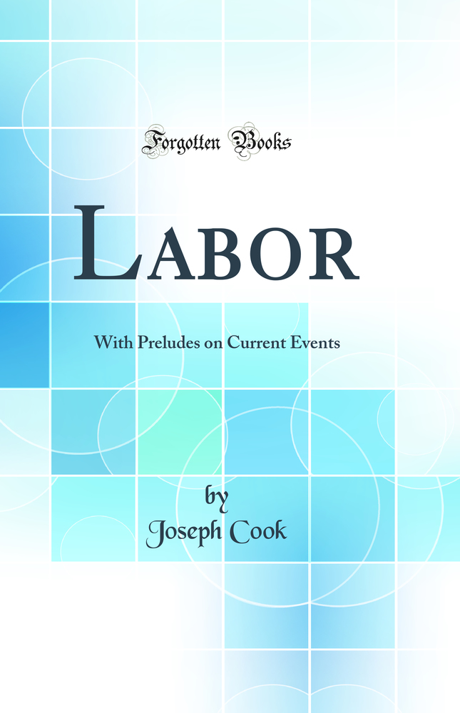 Labor: With Preludes on Current Events (Classic Reprint)