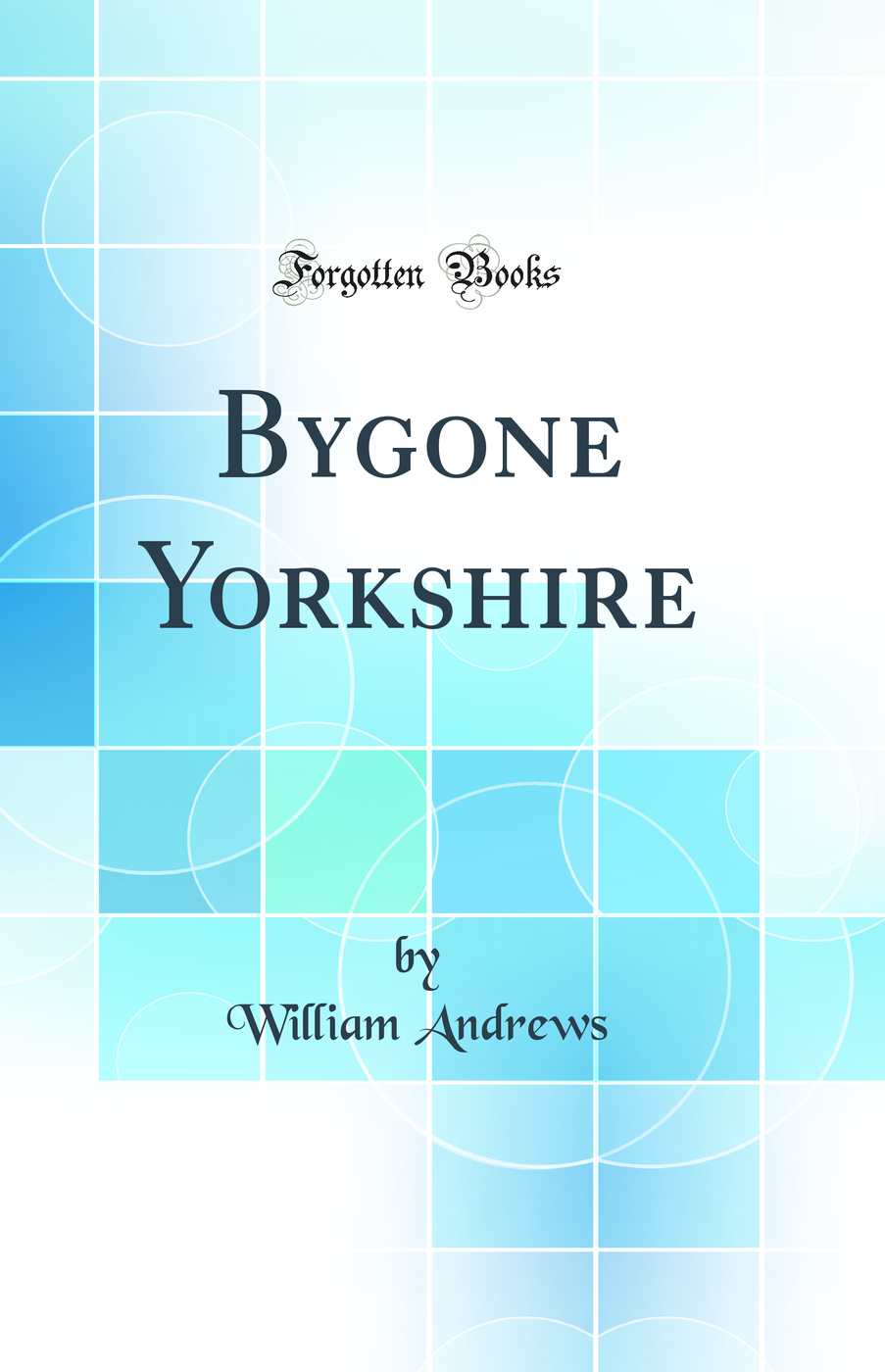 Bygone Yorkshire (Classic Reprint)