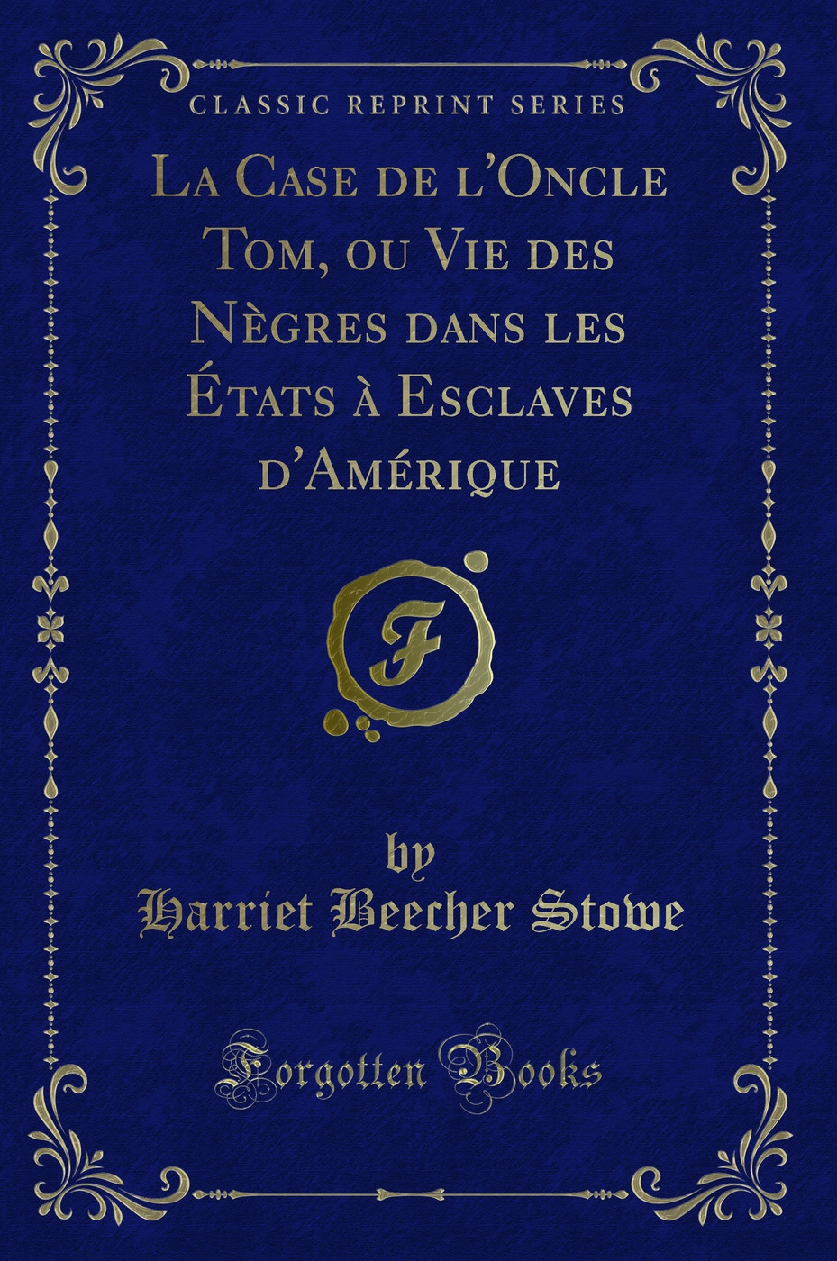 La Case de l'Oncle Tom, ou Vie des Nègres dans les États à Esclaves d'Amérique (Classic Reprint)