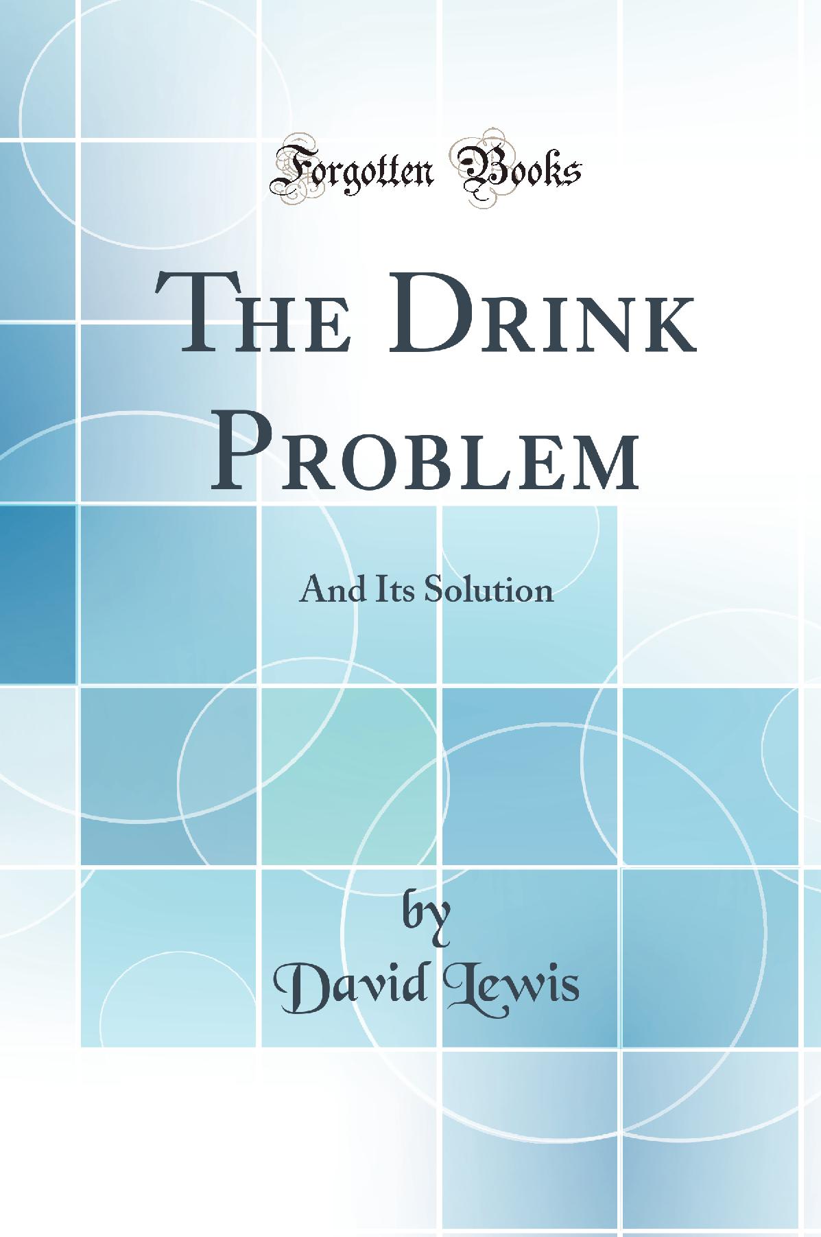 The Drink Problem: And Its Solution (Classic Reprint)