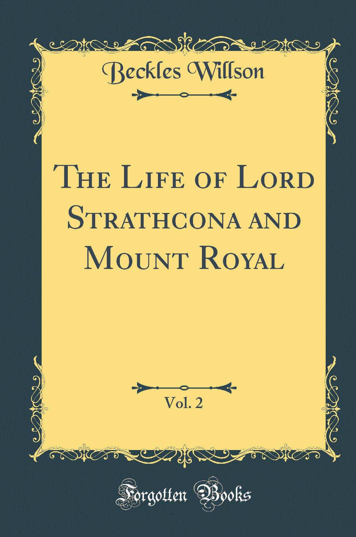 The Life of Lord Strathcona and Mount Royal, Vol. 2 (Classic Reprint)