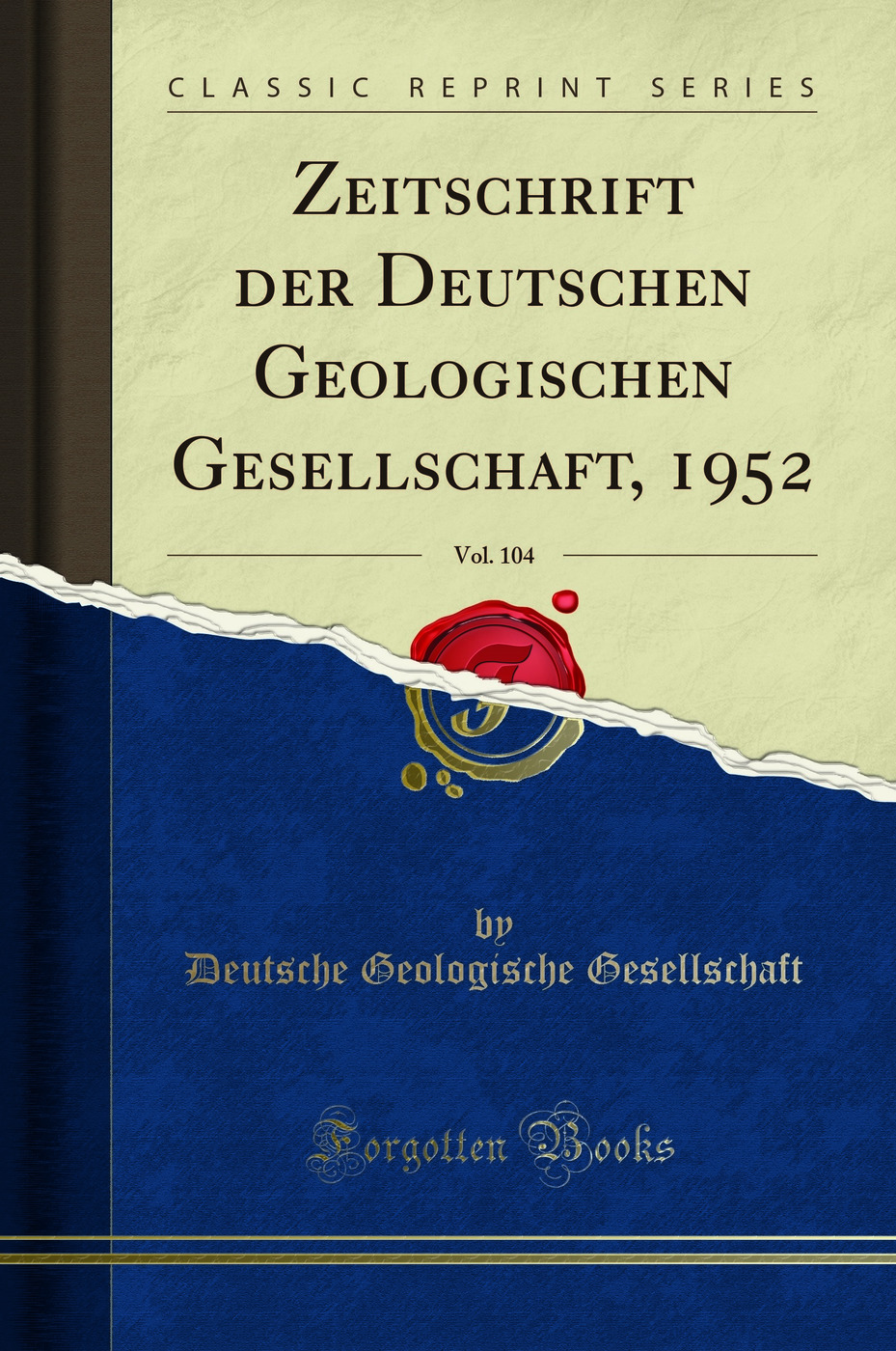 Zeitschrift der Deutschen Geologischen Gesellschaft, 1952, Vol. 104 (Classic Reprint)