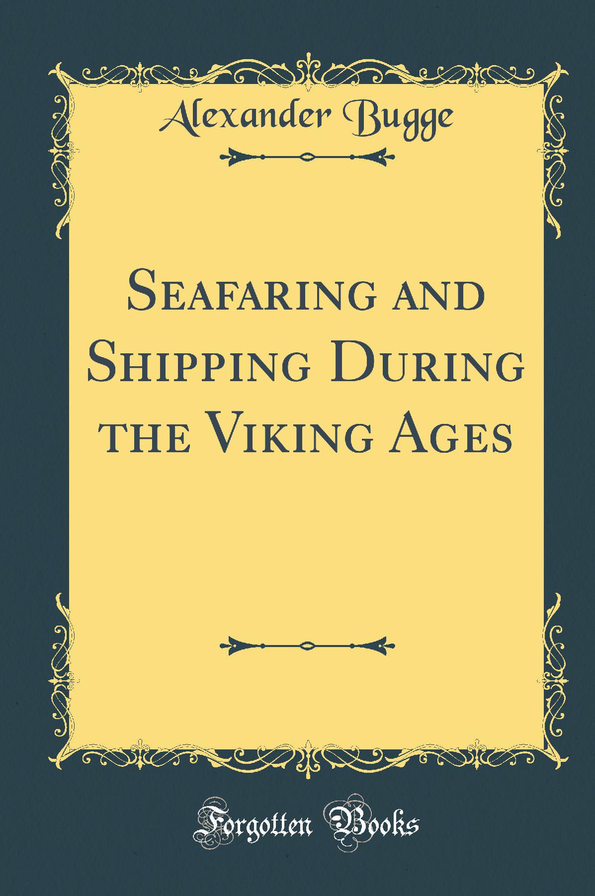Seafaring and Shipping During the Viking Ages (Classic Reprint)