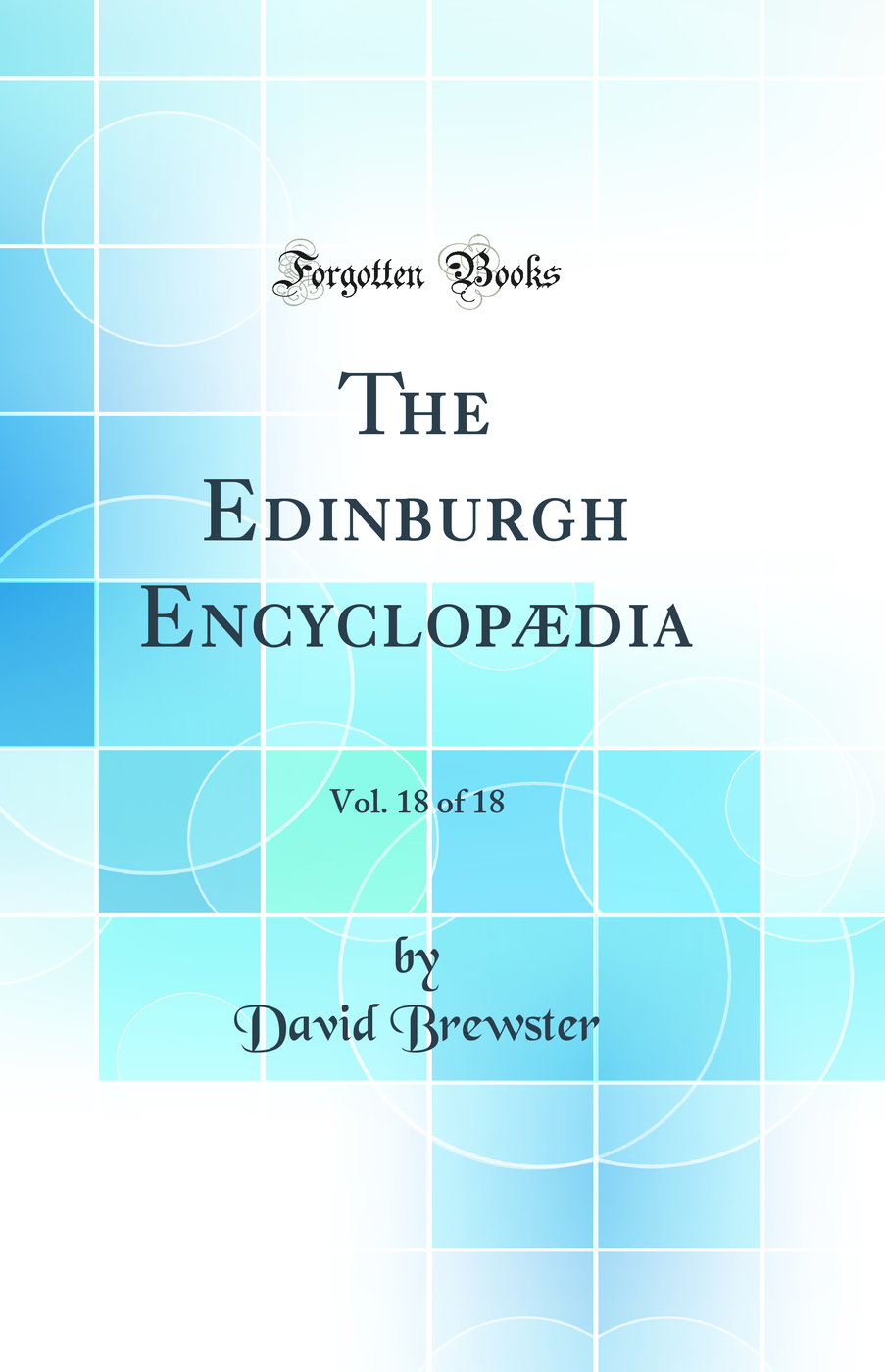 The Edinburgh Encyclopædia, Vol. 18 of 18 (Classic Reprint)