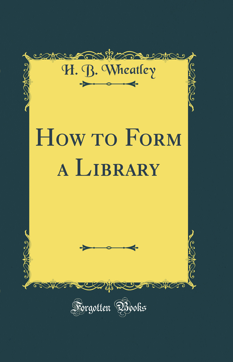How to Form a Library (Classic Reprint)