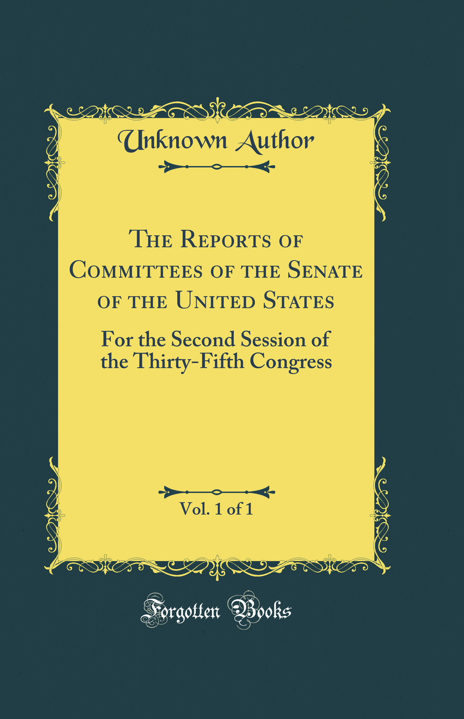 The Reports of Committees of the Senate of the United States, Vol. 1 of 1: For the Second Session of the Thirty-Fifth Congress (Classic Reprint)