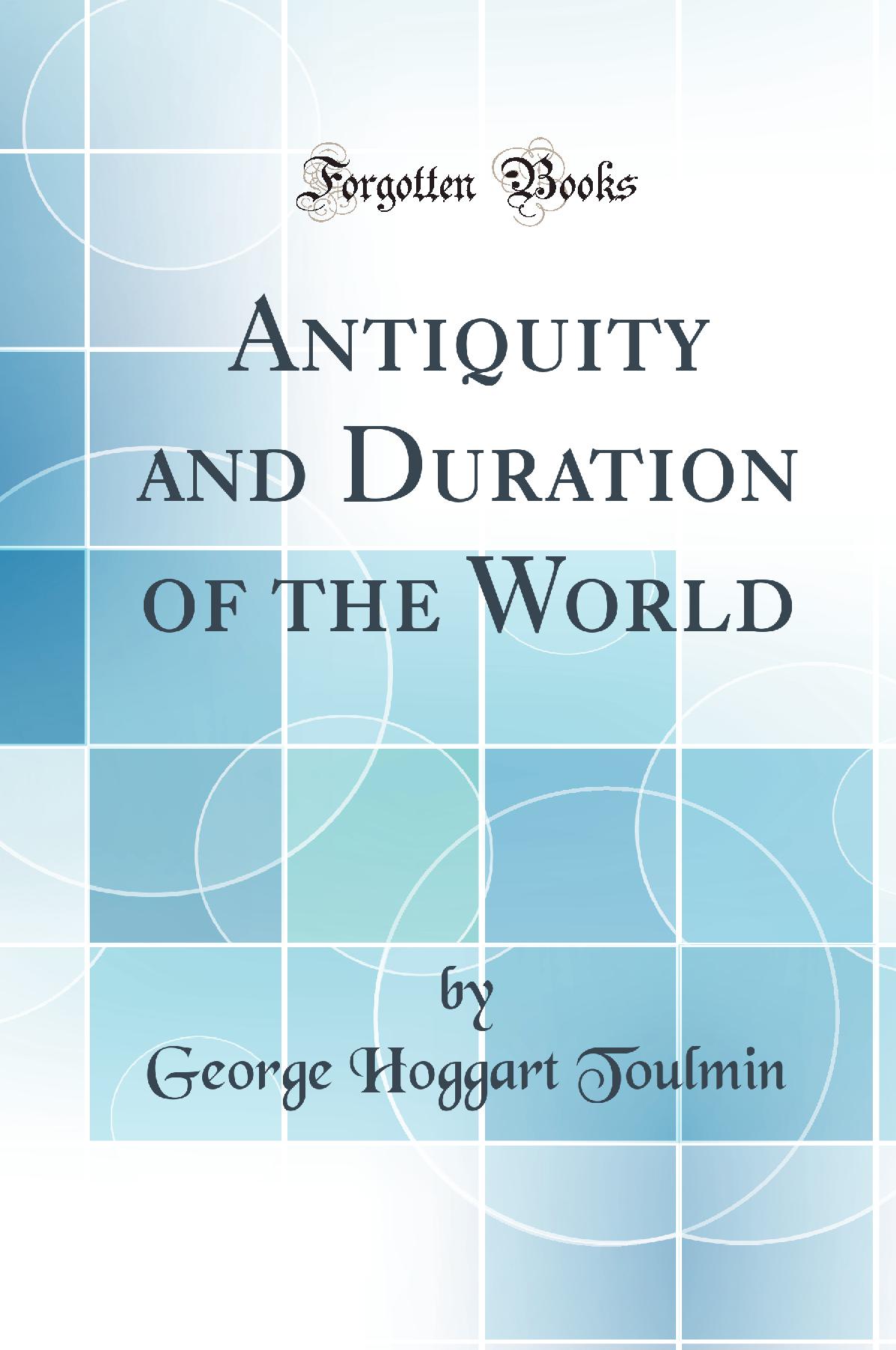 Antiquity and Duration of the World (Classic Reprint)