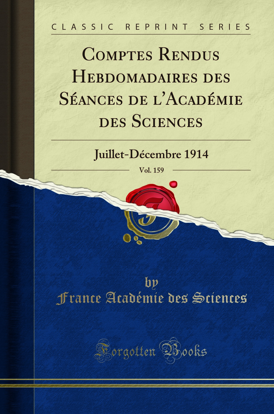 Comptes Rendus Hebdomadaires des Séances de l'Académie des Sciences, Vol. 159: Juillet-Décembre 1914 (Classic Reprint)