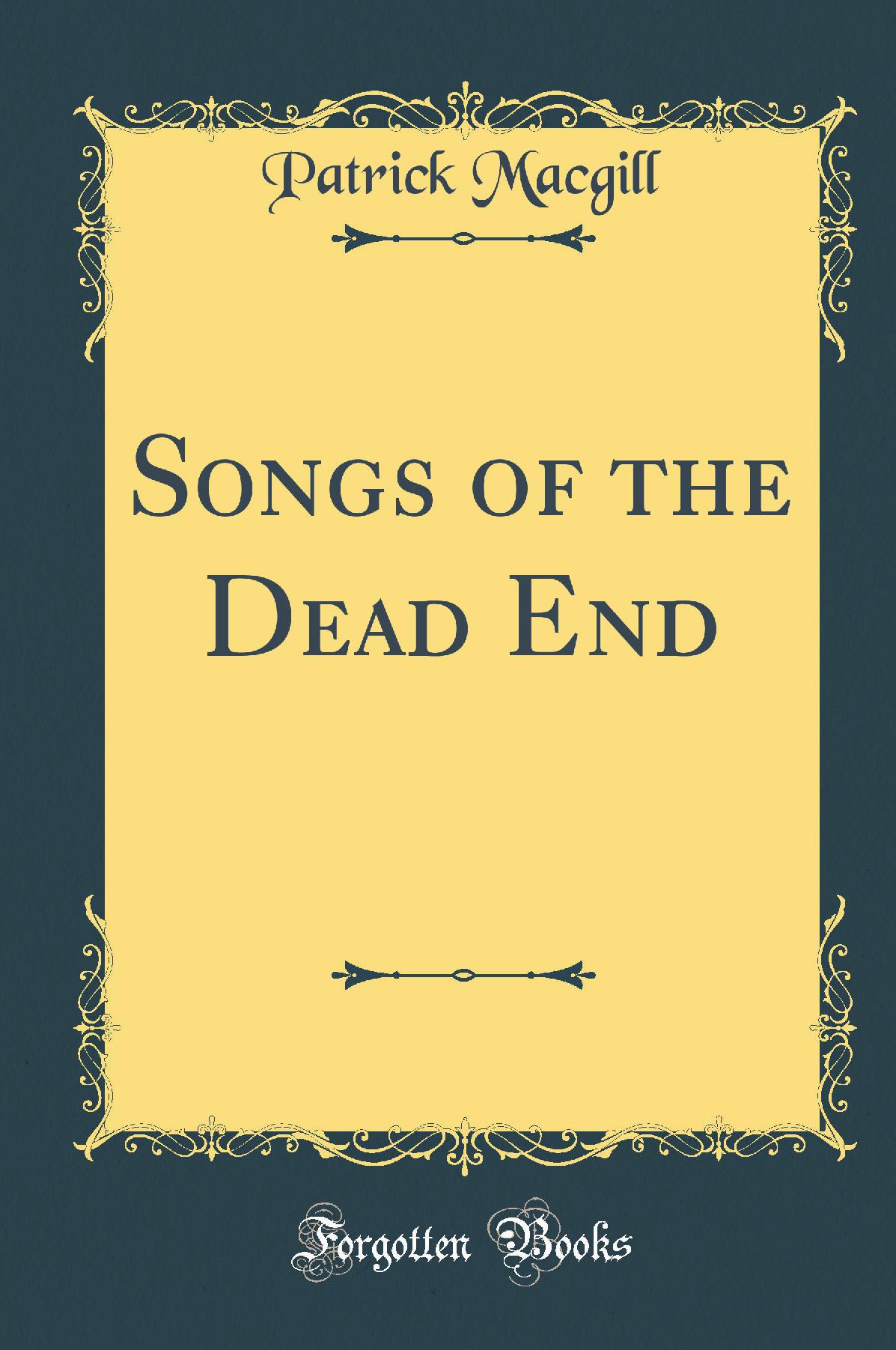 Songs of the Dead End (Classic Reprint)