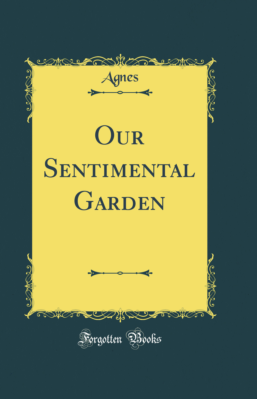 Our Sentimental Garden (Classic Reprint)