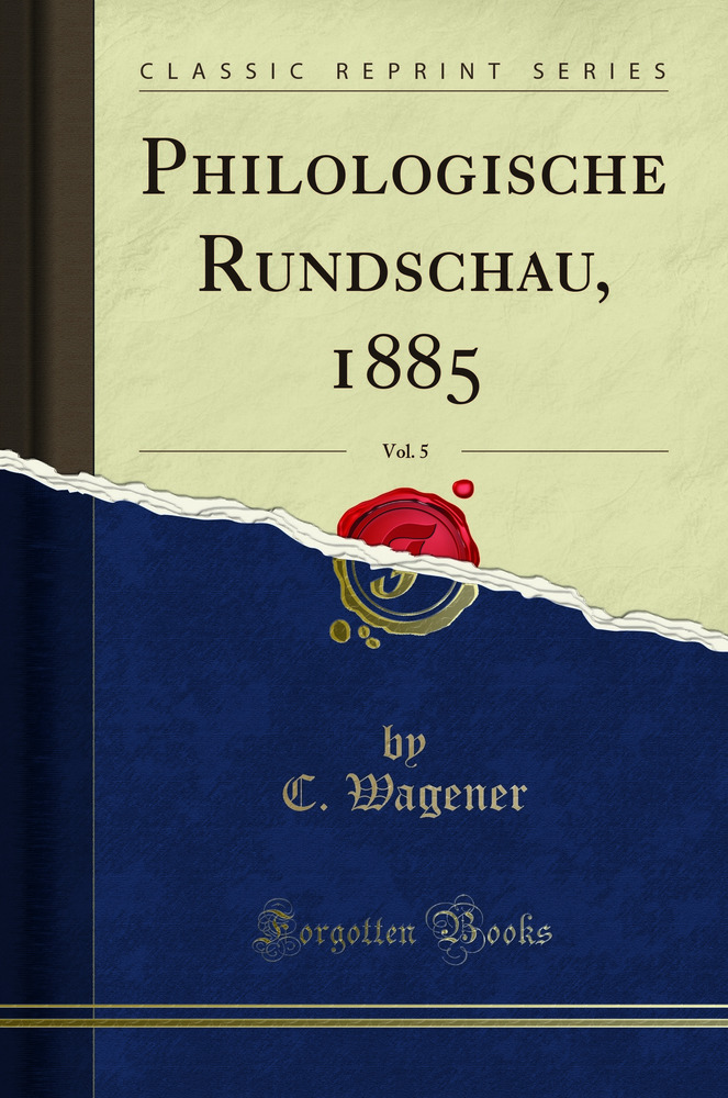 Philologische Rundschau, 1885, Vol. 5 (Classic Reprint)