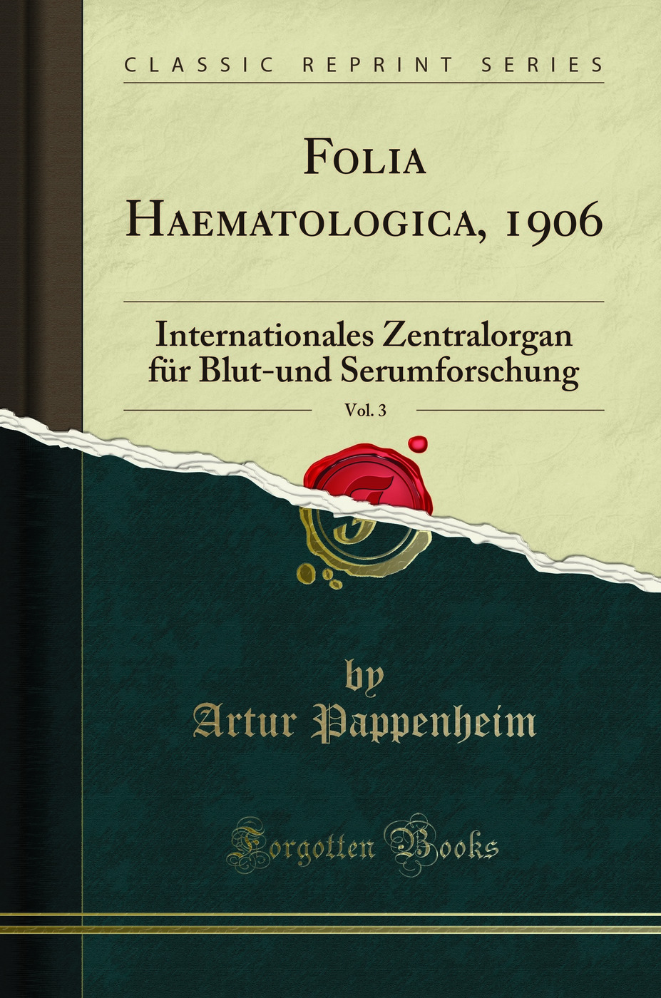 Folia Haematologica, 1906, Vol. 3: Internationales Zentralorgan für Blut-und Serumforschung (Classic Reprint)