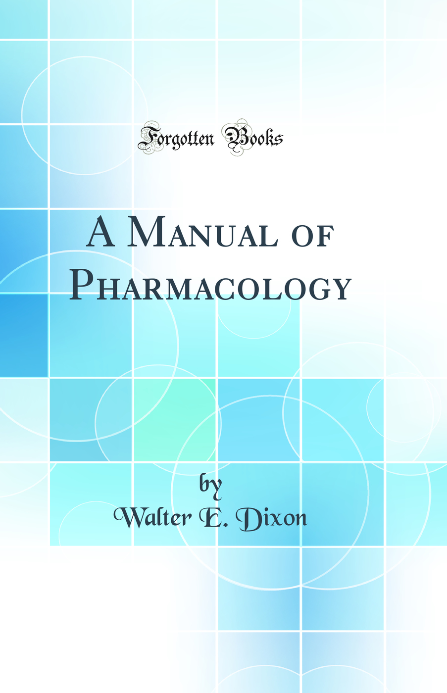 A Manual of Pharmacology (Classic Reprint)