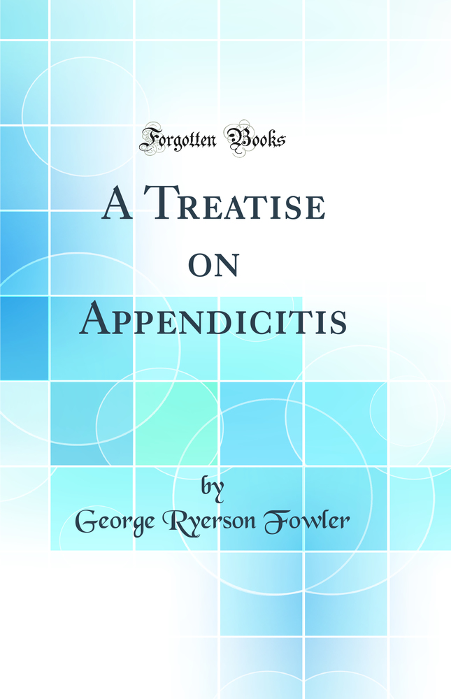 A Treatise on Appendicitis (Classic Reprint)