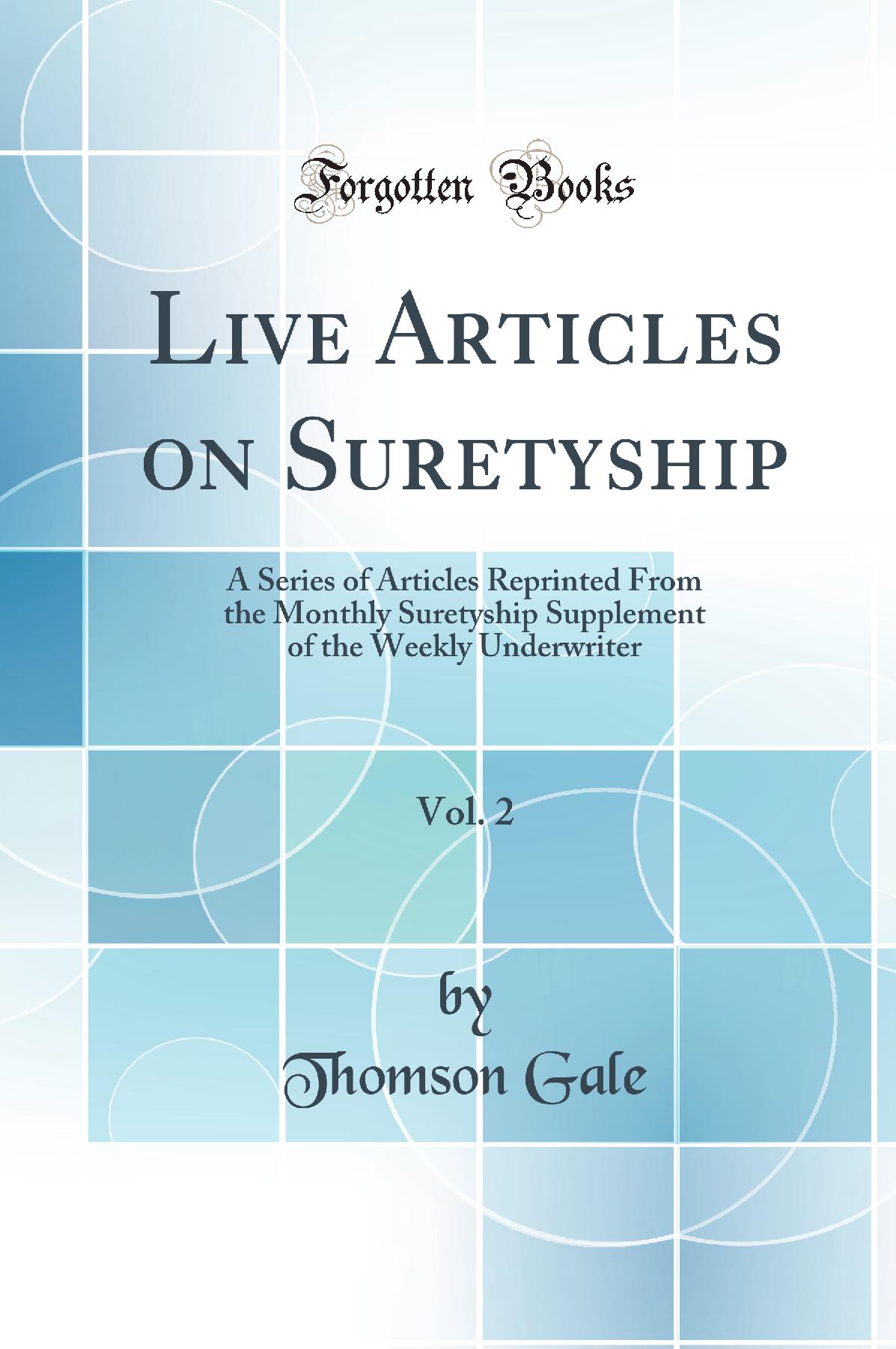 Live Articles on Suretyship, Vol. 2: A Series of Articles Reprinted From the Monthly Suretyship Supplement of the Weekly Underwriter (Classic Reprint)