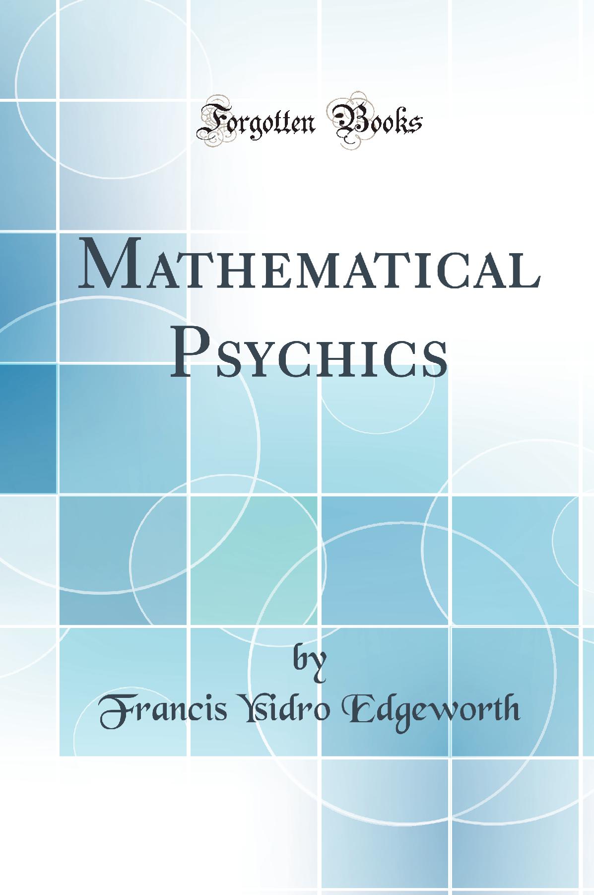 Mathematical Psychics: An Essay on the Application of Mathematics to the Moral Sciences (Classic Reprint)