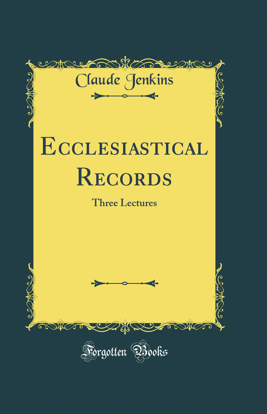 Ecclesiastical Records: Three Lectures (Classic Reprint)