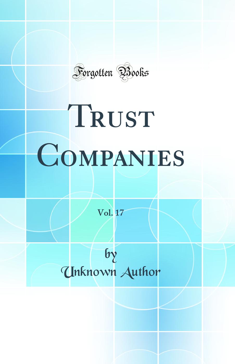 Trust Companies, Vol. 17 (Classic Reprint)
