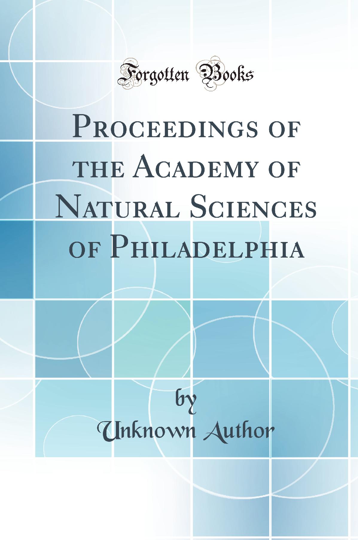 Proceedings of the Academy of Natural Sciences of Philadelphia (Classic Reprint)