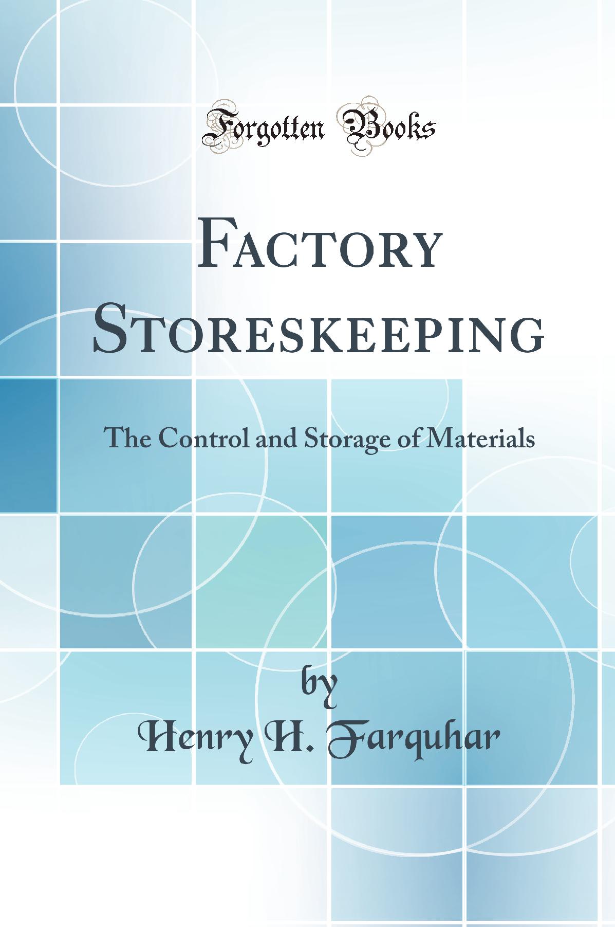 Factory Storeskeeping: The Control and Storage of Materials (Classic Reprint)