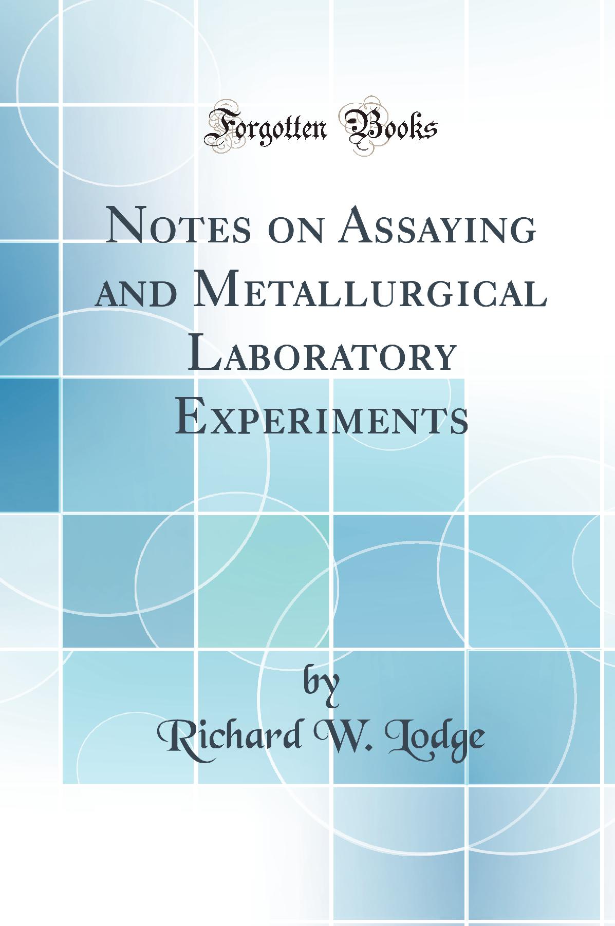 Notes on Assaying and Metallurgical Laboratory Experiments (Classic Reprint)