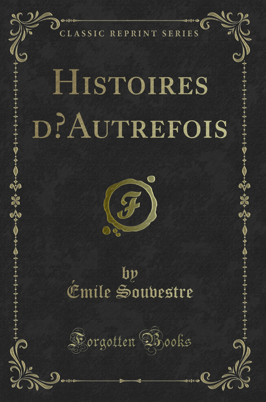 Histoires d’Autrefois (Classic Reprint)