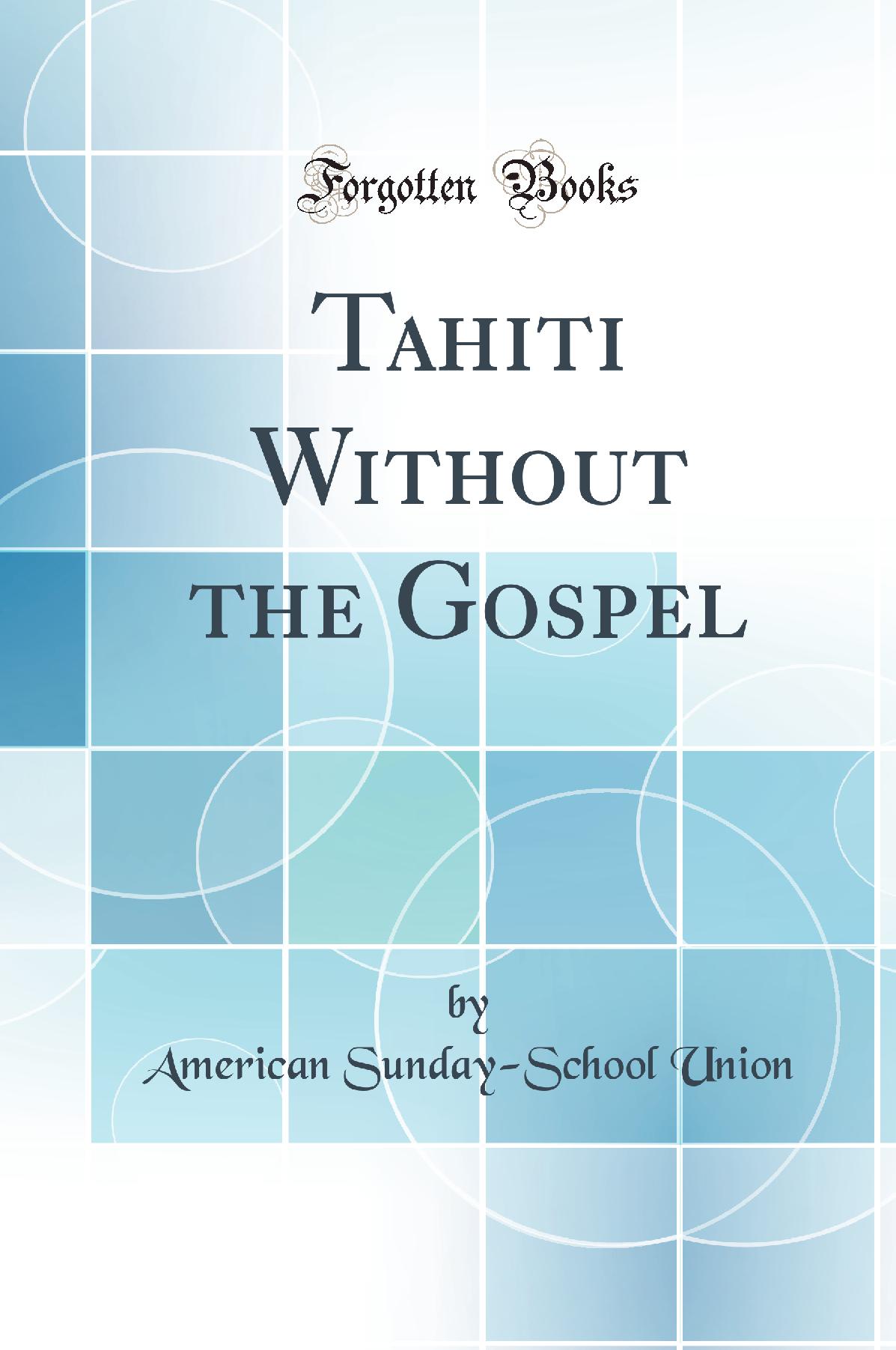 Tahiti Without the Gospel (Classic Reprint)