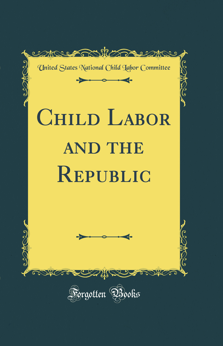 Child Labor and the Republic (Classic Reprint)