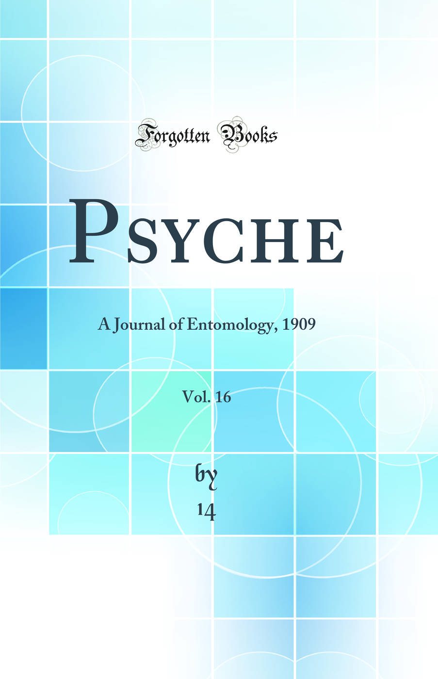 Psyche, Vol. 16: A Journal of Entomology, 1909 (Classic Reprint)