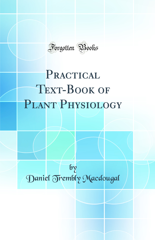 Practical Text-Book of Plant Physiology (Classic Reprint)