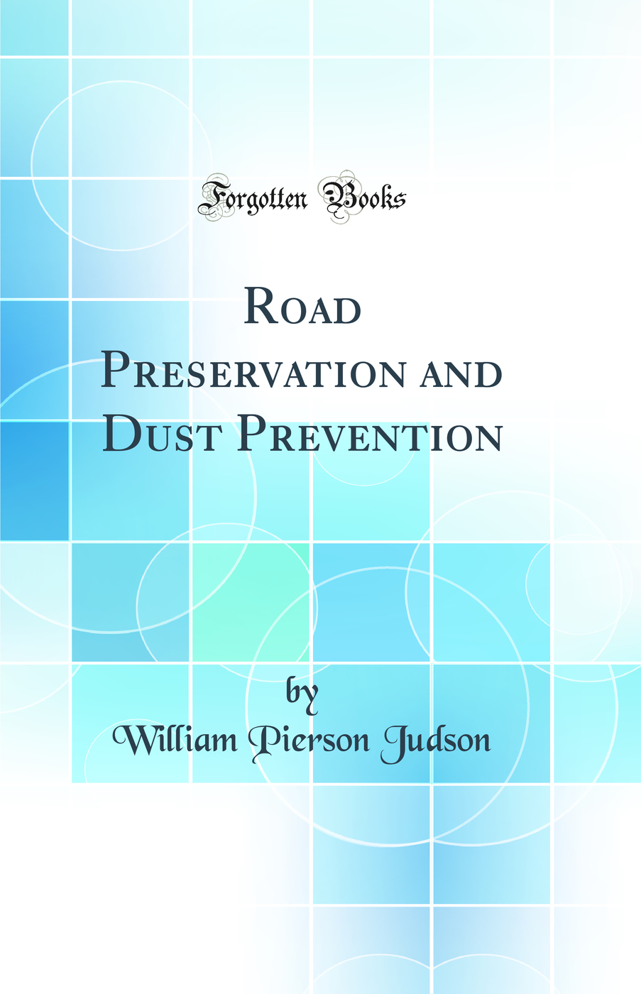 Road Preservation and Dust Prevention (Classic Reprint)