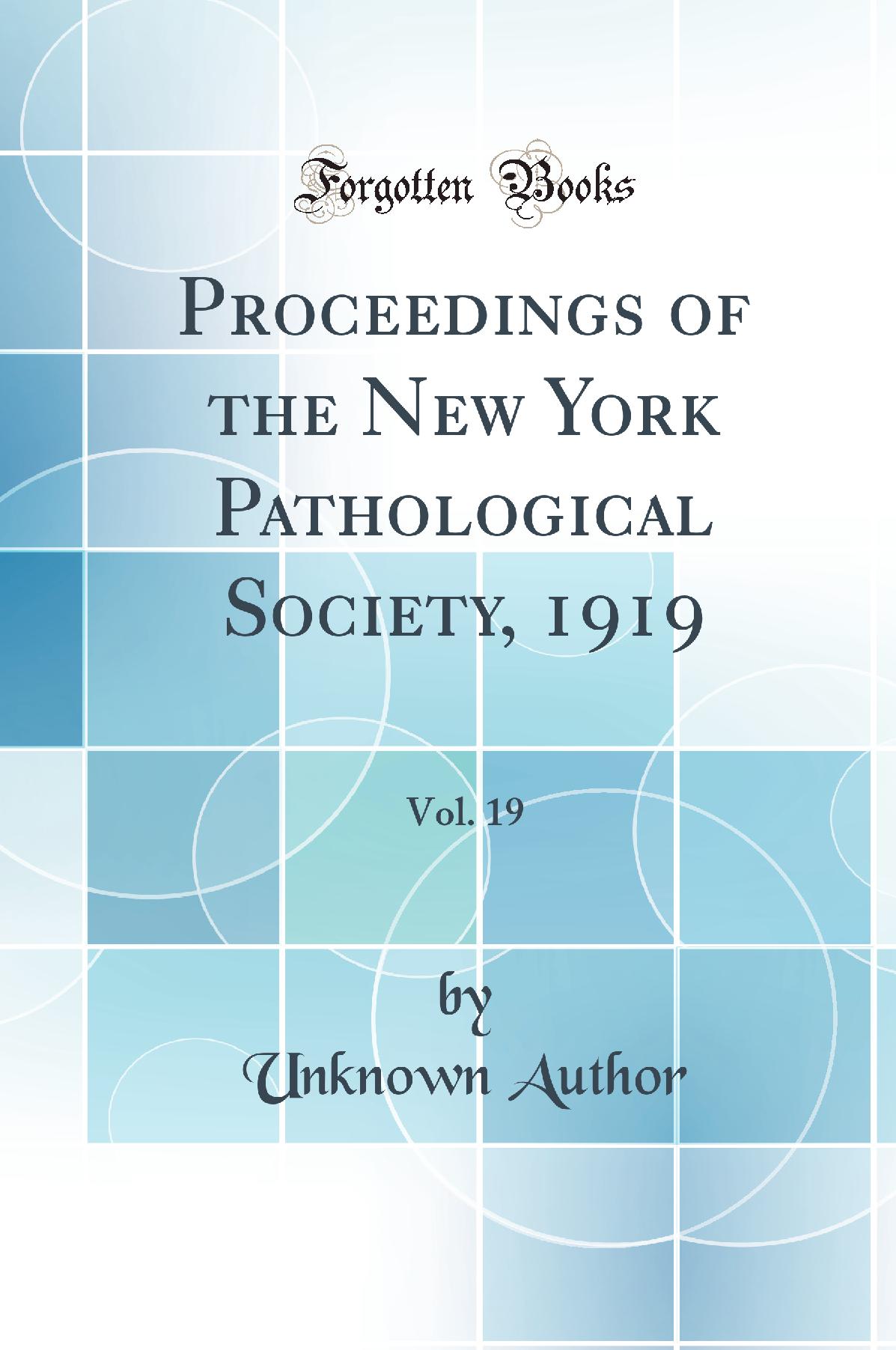Proceedings of the New York Pathological Society, 1919, Vol. 19 (Classic Reprint)