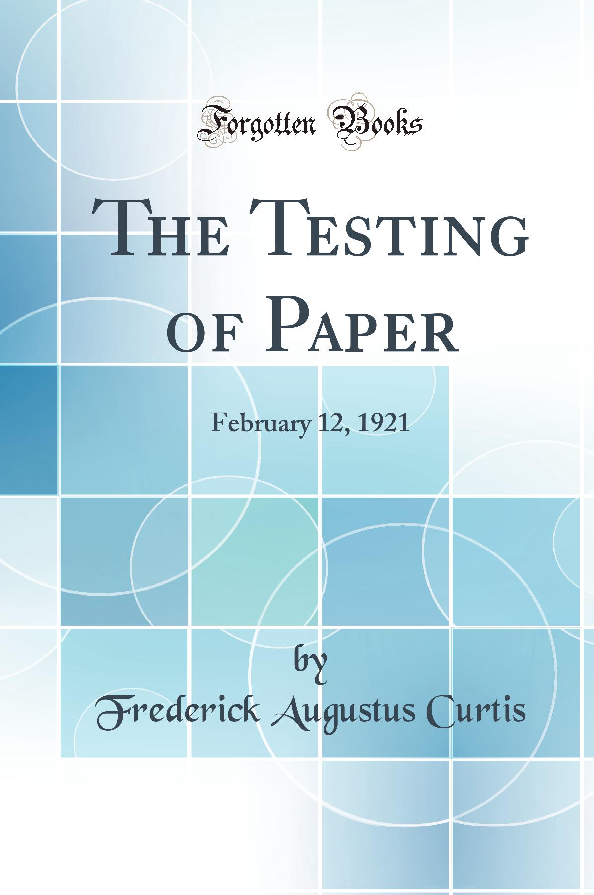 The Testing of Paper: February 12, 1921 (Classic Reprint)