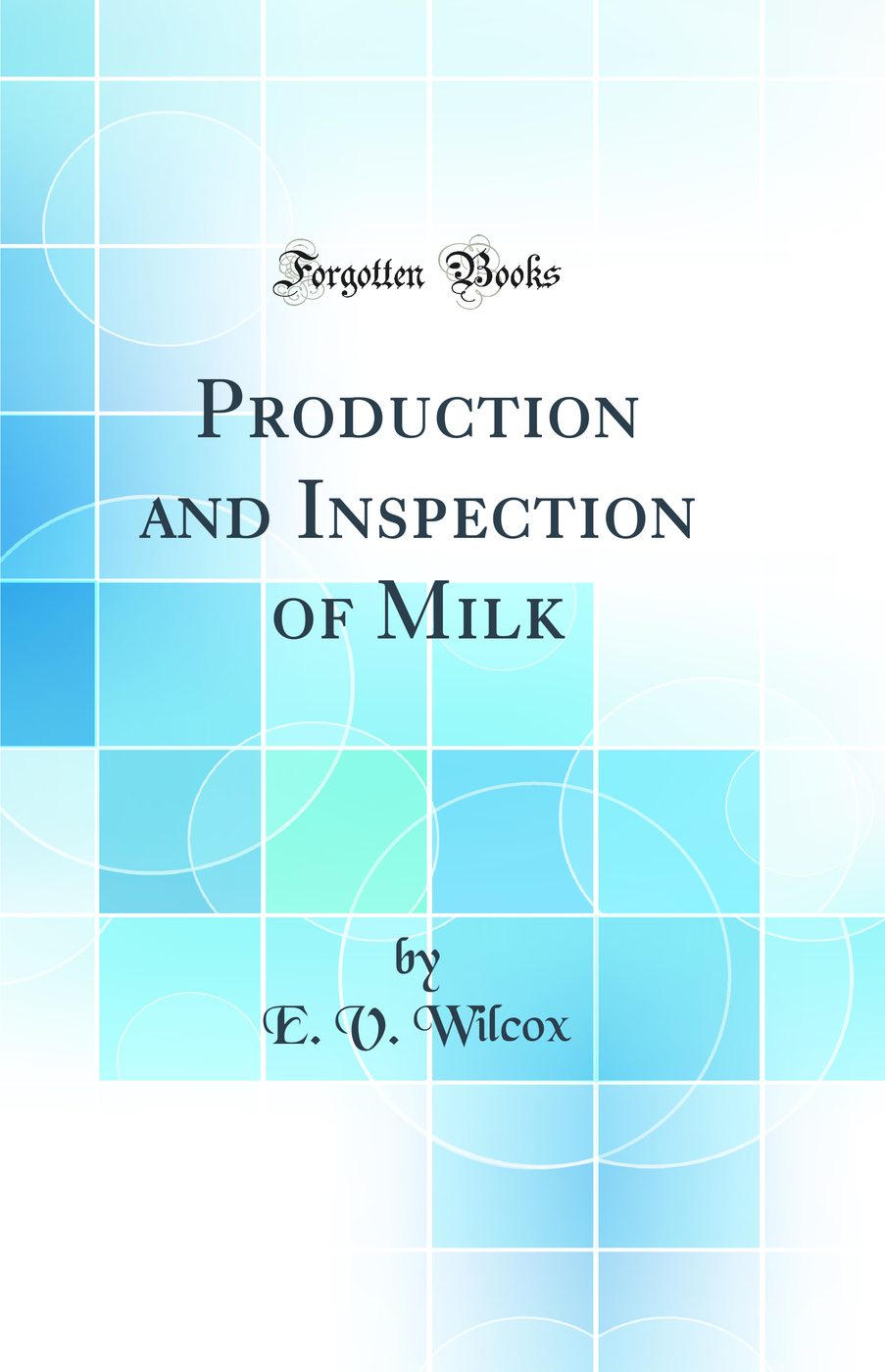 Production and Inspection of Milk (Classic Reprint)