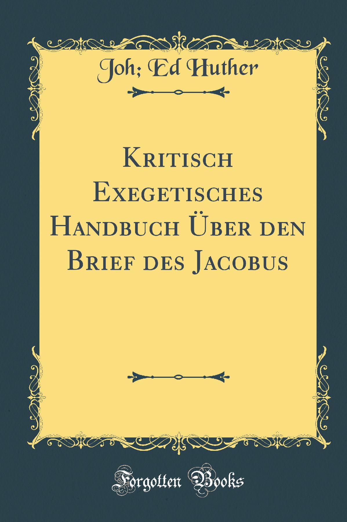 Kritisch Exegetisches Handbuch Über den Brief des Jacobus (Classic Reprint)