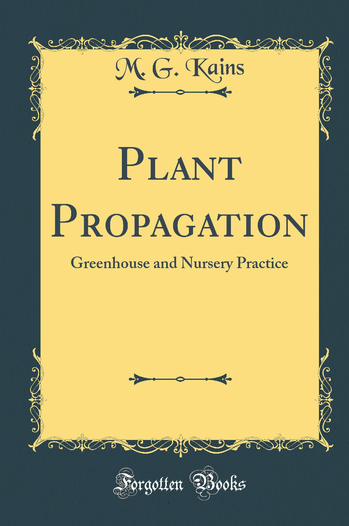 Plant Propagation: Greenhouse and Nursery Practice (Classic Reprint)