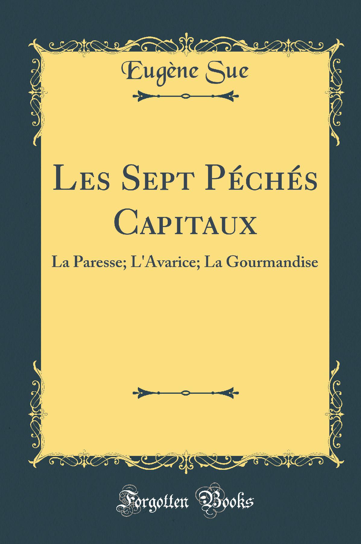 Les Sept Péchés Capitaux: La Paresse; L'Avarice; La Gourmandise (Classic Reprint)