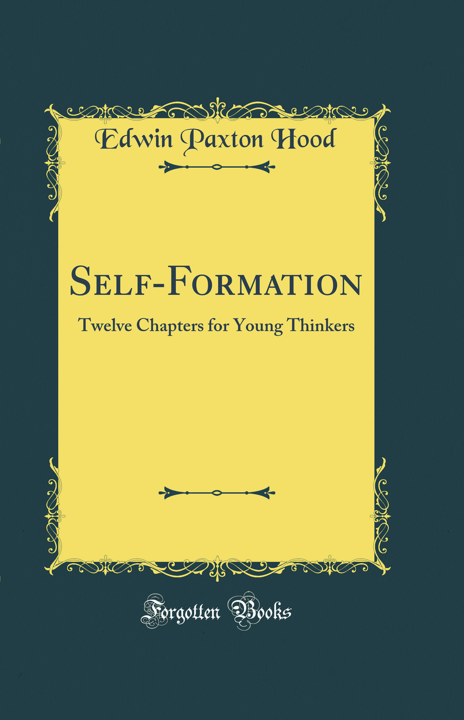 Self-Formation: Twelve Chapters for Young Thinkers (Classic Reprint)